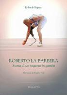 Roberto La Barbera. Storia di un ragazzo in gamba di Rolando Repossi edito da Edizioni dell'Orso