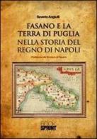 Fasano e la terra di Puglia nella storia del Regno di Napoli di Saverio Angiulli edito da Booksprint