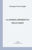 La somma imperfetta delle parti di Giuseppe Carlo Airaghi edito da Giuliano Ladolfi Editore