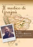 Il medico di Grajaù. Padre Alberto Beretta, missionario cappuccino in Brasile di Jolanda Cavassini, Virginia Beretta edito da Velar