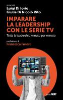 Imparare la leadership con le serie tv. Tutta la leadership minuto per minuto edito da Guerini Next
