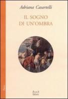 Il sogno di un'ombra di Adriana Casartelli edito da Book Editore