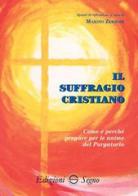 Il suffragio cristiano. Come e perché pregare le anime del purgatorio di Marino Zerboni edito da Edizioni Segno