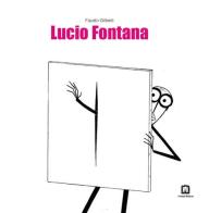 Lucio Fontana. Ediz. italiana e inglese di Fausto Gilberti edito da Corraini