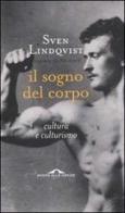 Il sogno del corpo. Cultura e culturismo di Sven Lindqvist edito da Ponte alle Grazie