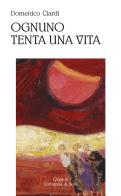 Ognuno tenta una vita. Poesie (1997-2022) di Domenico Ciardi edito da Qiqajon