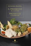 Il Prosecco in cucina. Ediz. italiana e inglese di Armando Zanotto edito da De Bastiani