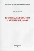 Il giornalismo politico a Venezia nel 1848-49 di Giovanni Pillinini edito da Archivio Izzi