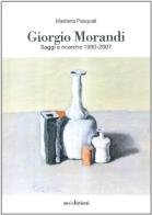 Giorgio Morandi. Saggi e ricerche 1990-2007 di Marilena Pasquali edito da Noedizioni