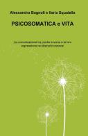 Psicosomatica e vita di Alessandra Bagnoli, Ilaria Squaiella edito da Pubblicato dall'Autore
