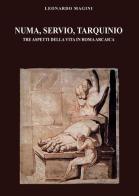 Numa, Servio, Tarquinio. Tre aspetti della vita in Roma arcaica di Leonardo Magini edito da Youcanprint