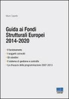Guida ai fondi strutturali europei 2014-2020 di Mauro Cappello edito da Maggioli Editore