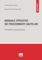 Manuale operativo dei procedimenti cautelari. Orientamenti e soluzioni pratiche di Alessandro Farolfi, Valeria Pirari edito da Maggioli Editore