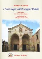 I Sacri luoghi dell'Arcangelo Michele di Michele Cicatelli edito da Edizioni Il Saggio