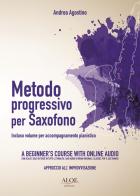 Metodo progressivo per saxofono per principianti. Con accompagnamento per pianoforte di Andrea Agostino edito da Aloe