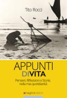 Appunti di vita. Pensieri, riflessioni e storie, nella mia quotidianità di Tito Rocci edito da Maginot