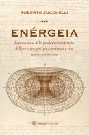 Enérgeia. Esplorazione delle fondamenta eteriche dell'universo: energia, coscienza e vita di Roberto Zucchelli edito da Spazio Interiore