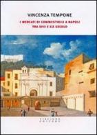 I mercati di commestibili a Napoli tra XVIII e XIX secolo di Vincenza Tempone edito da Viscione