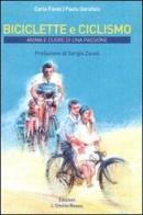 Biciclette e ciclismo. Anima e cuore di una passione di Carlo Favot, Paolo Garofalo edito da L'Omino Rosso