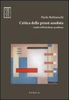 Critica della prassi assoluta. Analisi dell'idealismo gentiliano di Paolo Bettineschi edito da Orthotes
