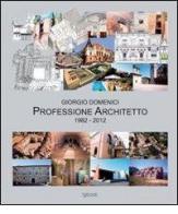 Giorgio Domenici. Professione architetto 1982-2012 di Giorgio Domenici edito da Tg Book