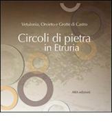 Circoli di pietra in Etruria. Vetulonia, Orvieto e Grotte di Castro edito da ARA Edizioni