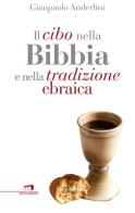 Il cibo nella Bibbia e nella tradizione ebraica di Gianpaolo Anderlini edito da Wingsbert House