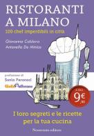 Ristoranti a Milano. 100 chef imperdibili in città di Giovanna Caldara, Antonella De Minico edito da Novecento Media