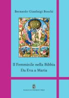 Il femminile nella Bibbia. Da Eva a Maria. Ediz. integrale di Bernardo Gianluigi Boschi edito da Angelicum University Press