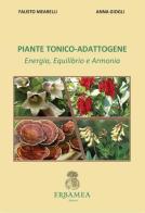 Piante tonico-adattogene. Energia, equilibrio e armonia di Fausto Mearelli, Anna Giogli edito da Edizioni Erbamea
