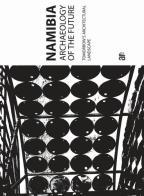 Namibia archaeology of the future di Willem Dewulf edito da Architetti Roma Edizioni