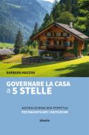 Governare la casa a 5 stelle. Agenda giornaliera perpetua per magnificare l'abitazione di Barbara Mazzini edito da Gruppo Albatros Il Filo