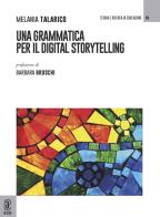 Una grammatica per il digital storytelling di Melania Talarico edito da Aracne (Genzano di Roma)