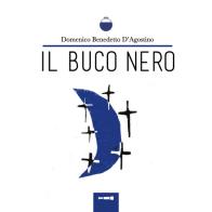 Il buco nero di Domenico Benedetto D'Agostino edito da Galileo Editore