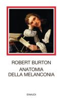 Anatomia della melanconia di Robert Burton edito da Einaudi