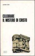 Celebrare il mistero di Cristo edito da EDB