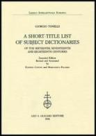 A Short-title List of Subject Dictionaries of the Sixteenth, Seventeenth and Eighteenth Centuries. Extended Edition di Giorgio Tonelli edito da Olschki