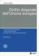 Diritto doganale dell'Unione Europea di Sara Armella edito da EGEA