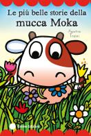 Le più belle storie illustrate della mucca Moka. Ediz. a colori di Agostino Traini edito da Emme Edizioni