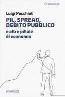 PIL, spread, debito pubblico e altre pillole di economia di Luigi Pecchioli edito da DIARKOS