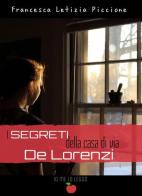 I segreti della casa di via De Lorenzi di Francesca Letizia Piccione edito da PubMe