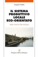 Il sistema produttivo locale eco-orientato di Angela Poletti edito da Pitagora
