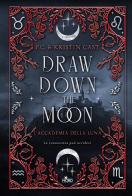 Draw down the moon. L'Accademia della Luna di P. C. Cast, Kristin Cast edito da Nord