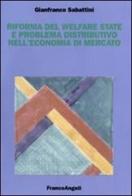 Riforma del welfare state e problema distributivo nell'economia di mercato di Gianfranco Sabattini edito da Franco Angeli