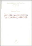 Vescovi e canonici a Lucca tra longobardi e franchi di Graziano Concioni edito da Edizioni ETS