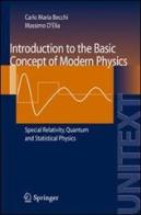 Introduction to the basic concepts of modern physics di Carlo M. Becchi, Massimo D'Elia edito da Springer Verlag