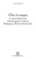 Oltre la mappa. Lo spazio delle storie nell'immaginario moderno Shakespeare, Beckett, Danielewski di Lucia Esposito edito da Edizioni Scientifiche Italiane