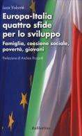 Europa-Italia quattro sfide per lo sviluppo. Famiglia, coesione sociale, povertà, giovani di Luca Volonté edito da Rubbettino