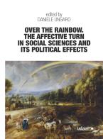 Over the rainbow. The affective turn in social sciences and its political effects di Daniele Ungaro edito da Ledizioni