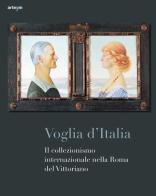Voglia d'Italia. Il collezionismo internazionale nella Roma del Vittoriano edito da artem